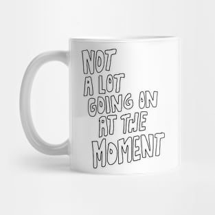 not a lot going on at the moment Mug